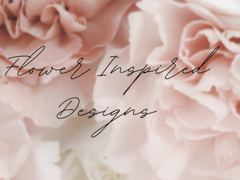 |FLOWER INSPIRED DESIGNS|